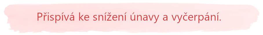 Přispívá ke snížení únavy a vyčerpání