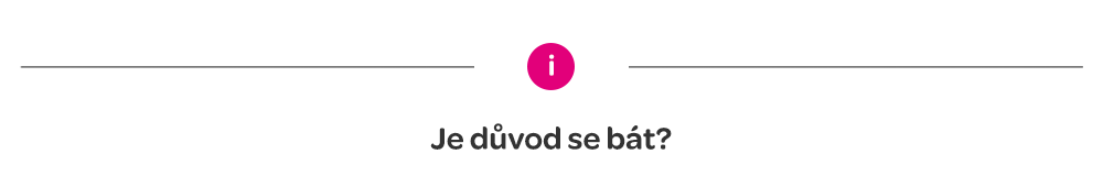 Je důvod se bát?